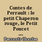 Contes de Perrault : le petit Chaperon rouge, le Petit Poucet : volume 1