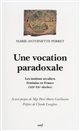 Une vocation paradoxale : les instituts séculiers féminins en France : XIXe-XXe siècles