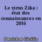 Le virus Zika : état des connaissances en 2016
