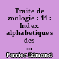 Traite de zoologie : 11 : Index alphabetiques des 10 fascicules