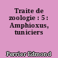Traite de zoologie : 5 : Amphioxus, tuniciers
