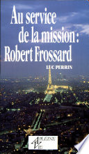 Au service de la Mission : Robert Frossard