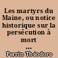 Les martyrs du Maine, ou notice historique sur la persécution à mort que le clergé catholique du diocèse du Mans a souffert pendant la Révolution française....