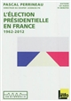 L'élection présidentielle en France : 1962-2012