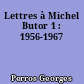 Lettres à Michel Butor 1 : 1956-1967
