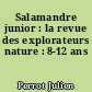 Salamandre junior : la revue des explorateurs nature : 8-12 ans