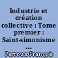 Industrie et création collective : Tome premier : Saint-simonisme du XXe siècle et création collective