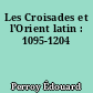 Les Croisades et l'Orient latin : 1095-1204