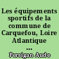 Les équipements sportifs de la commune de Carquefou, Loire Atlantique : étude qualitative et quantitative