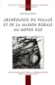 Archéologie du village et de la maison rurale au Moyen âge : vingt études sur l'habitat paysan dans la France médiévale...