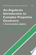 An algebraic introduction to complex projective geometry : 1 : commutative algebra
