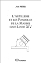 L'artillerie et les fonderies de la marine sous Louis XIV