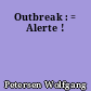 Outbreak : = Alerte !