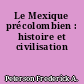 Le Mexique précolombien : histoire et civilisation