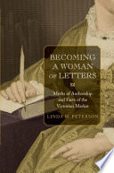 Becoming a Woman of Letters : Myths of Authorship and Facts of the Victorian Market