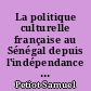La politique culturelle française au Sénégal depuis l'indépendance : le centre culturel français de Dakar : 2 : Annexes
