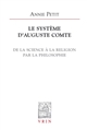 Le système d'Auguste Comte : de la science à la religion par la philosophie