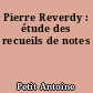 Pierre Reverdy : étude des recueils de notes