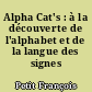 Alpha Cat's : à la découverte de l'alphabet et de la langue des signes