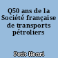 Q50 ans de la Société française de transports pétroliers