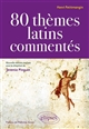 80 thèmes latins commentés