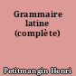 Grammaire latine (complète)