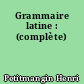 Grammaire latine : (complète)