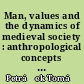 Man, values and the dynamics of medieval society : anthropological concepts of the Middle Ages in a transcultural perspective