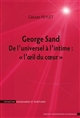 George Sand : de l'universel à l'intime, "l'oeil du coeur"