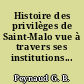 Histoire des privilèges de Saint-Malo vue à travers ses institutions...