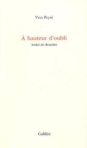 A hauteur d'oubli : André du Bouchet