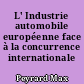 L' Industrie automobile européenne face à la concurrence internationale