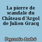 La pierre de scandale du Château d'Argol de Julien Gracq