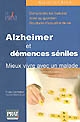Alzheimer et démences séniles : mieux vivre avec un malade : comprendre les maladies, aider au quotidien, structures d'accueil et de vie