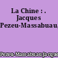 La Chine : . Jacques Pezeu-Massabuau,..