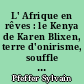 L' Afrique en rêves : le Kenya de Karen Blixen, terre d'onirisme, souffle d'éternité : l'adaptation cinématographique d'Out of Africa de Karen Blixen par Sydney Pollack