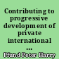 Contributing to progressive development of private international law : the international process and the United States approach