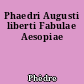 Phaedri Augusti liberti Fabulae Aesopiae