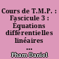 Cours de T.M.P. : Fascicule 3 : Équations différentielles linéaires ; Quelques équations aux dérivées partielles de la physique