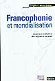 Francophonie et mondialisation : histoire et institutions des origines à nos jours