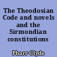 The Theodosian Code and novels and the Sirmondian constitutions