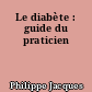 Le diabète : guide du praticien