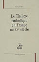 Le théâtre catholique en France au XXe siècle