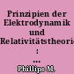 Prinzipien der Elektrodynamik und Relativitätstheorie : = Principles of electrodynamics and relativity