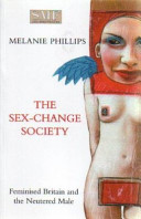 The sex-change society : feminised Britain and the neutered male