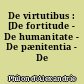 De virtutibus : [De fortitude - De humanitate - De pænitentia - De nobilitate]