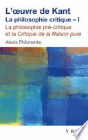 L'oeuvre de Kant : la philosophie critique : Tome I : La philosophie pré-critique et La Critique de la raison pure