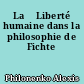 La 	Liberté humaine dans la philosophie de Fichte