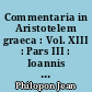 Commentaria in Aristotelem graeca : Vol. XIII : Pars III : Ioannis Philoponi in Aristotelis Analytica posteriora cum anonymo in librum II