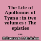 The Life of Apollonius of Tyana : in two volumes : The epistles of Apollonius and the treatise of Eusebius
